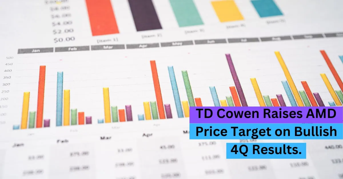 TD Cowen Raises AMD Price Target on Bullish 4Q Results.