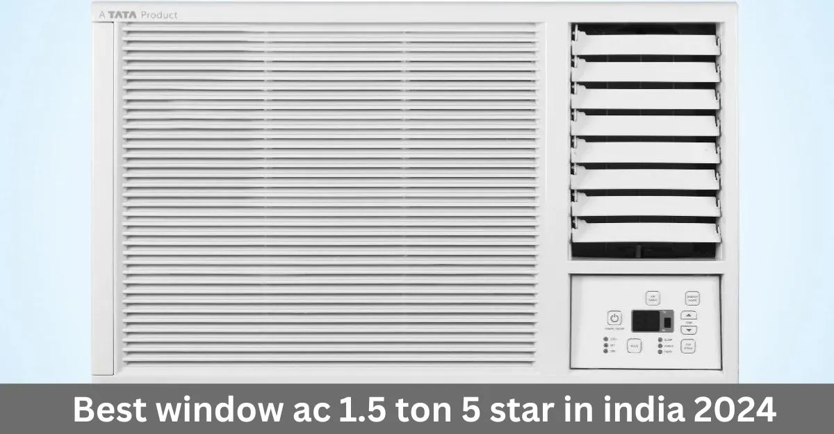Best window AC 1.5 ton 5 stars in india 2024