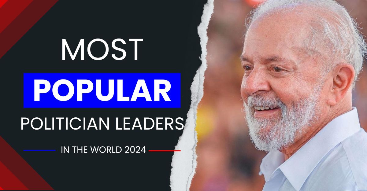 Most Popular Politician Leaders In The World 2024