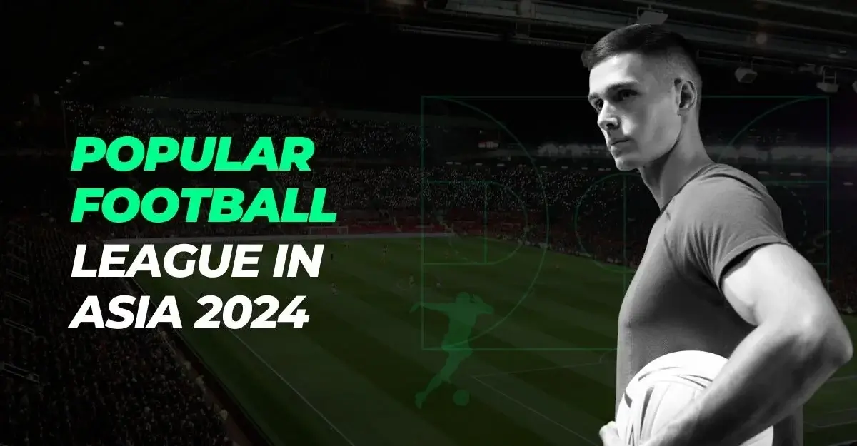 Popular Football League In Asia 2024 A Glimpse into the Thriving Leagues